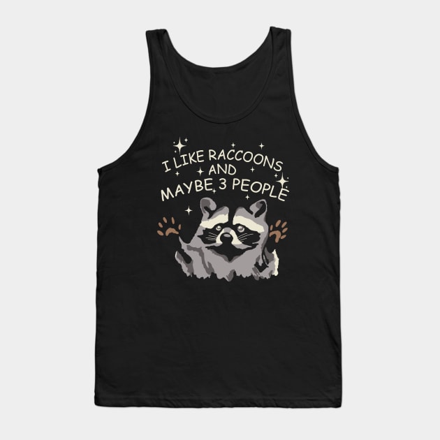 I Like Raccoons And Maybe 3 People Tank Top by maddude